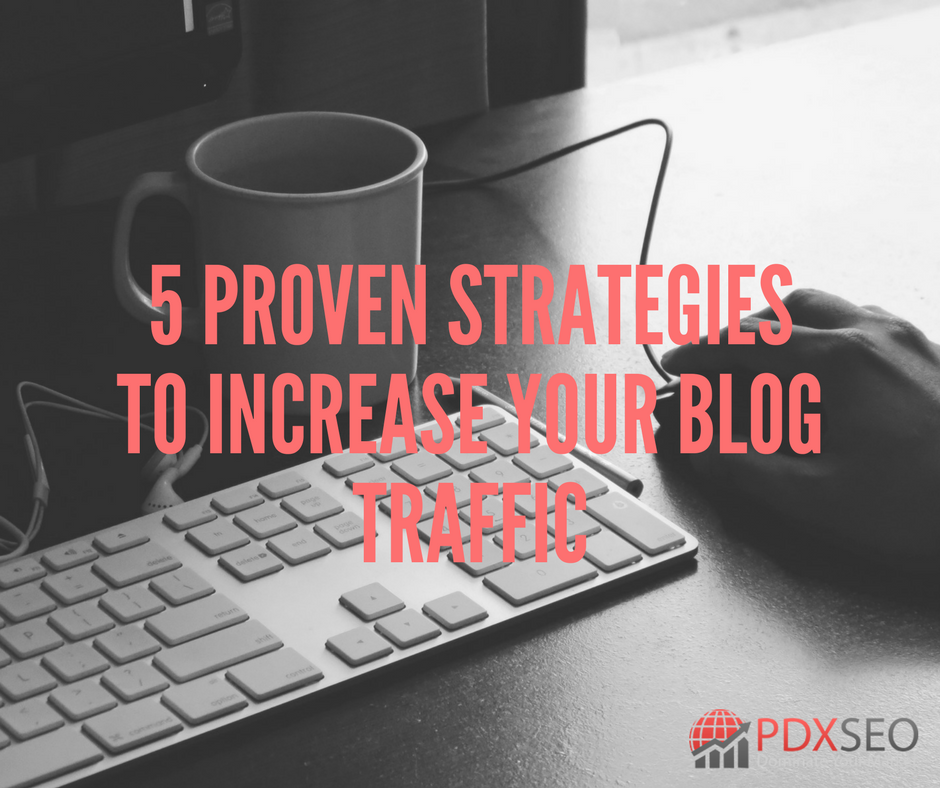 5 Proven Strategies To Increase Your Blog Traffic
